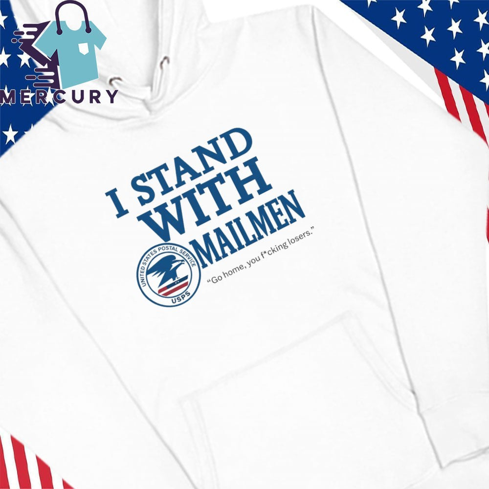 I Stand With Mailmen Shirt Funny Usps Graphic Tee Go Home You Losers Viral Meme Shirt