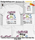 I Suffer From C.H.S Can’t Hear Shit I Will Huh The Crap Shirt