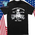 I Survived Another Day In The Daily Rat Race Shirt