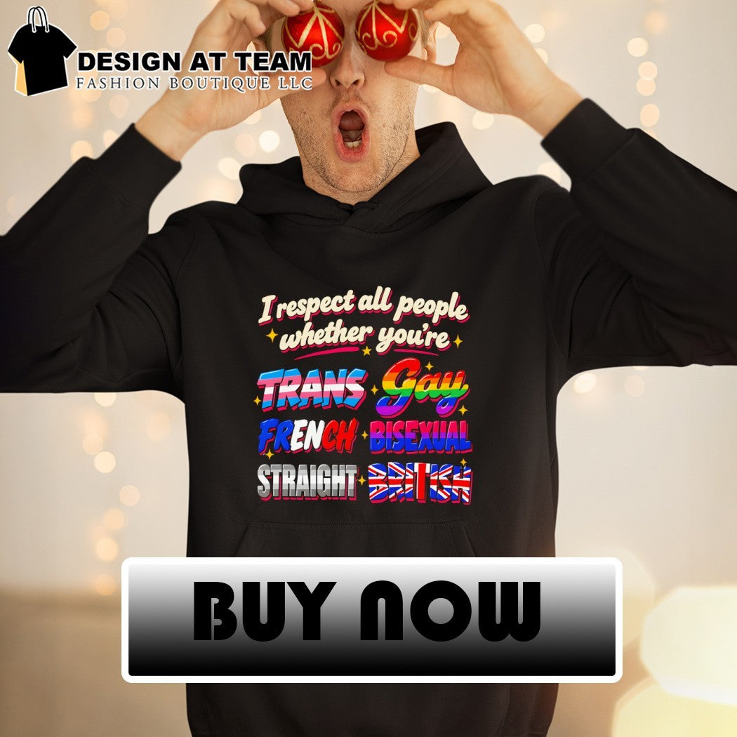 I respect all people whether you’re trans gay French British shirt