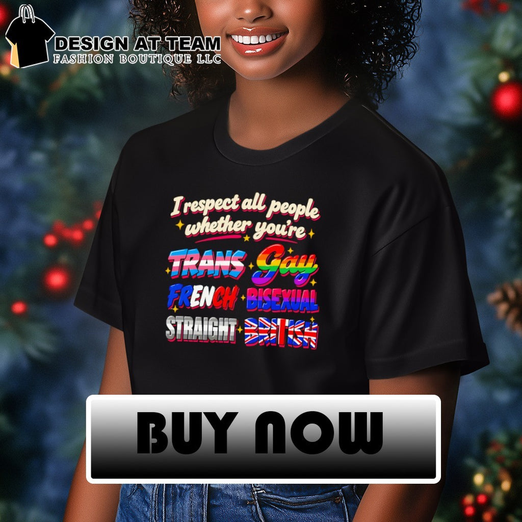I respect all people whether you’re trans gay French British shirt