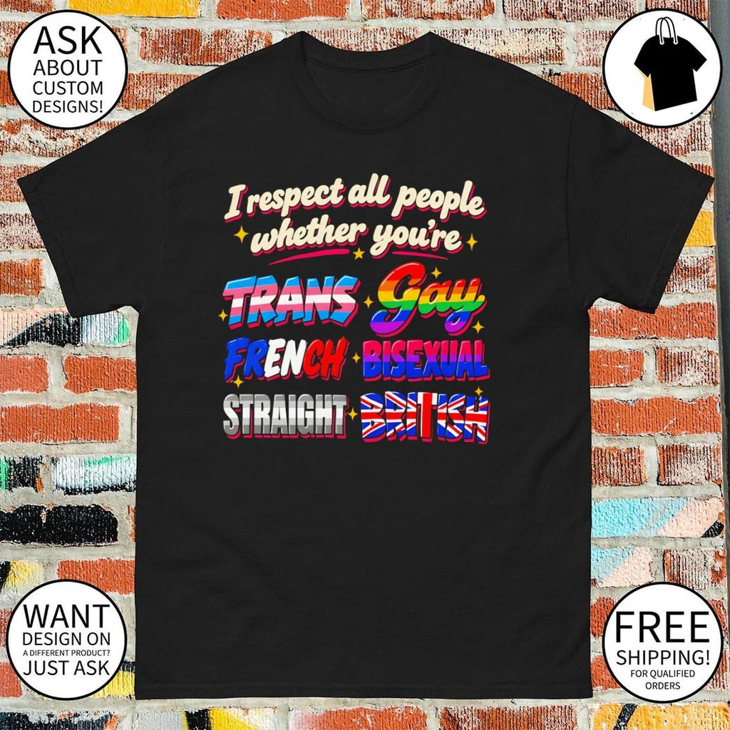 I respect all people whether you’re trans gay French British shirt