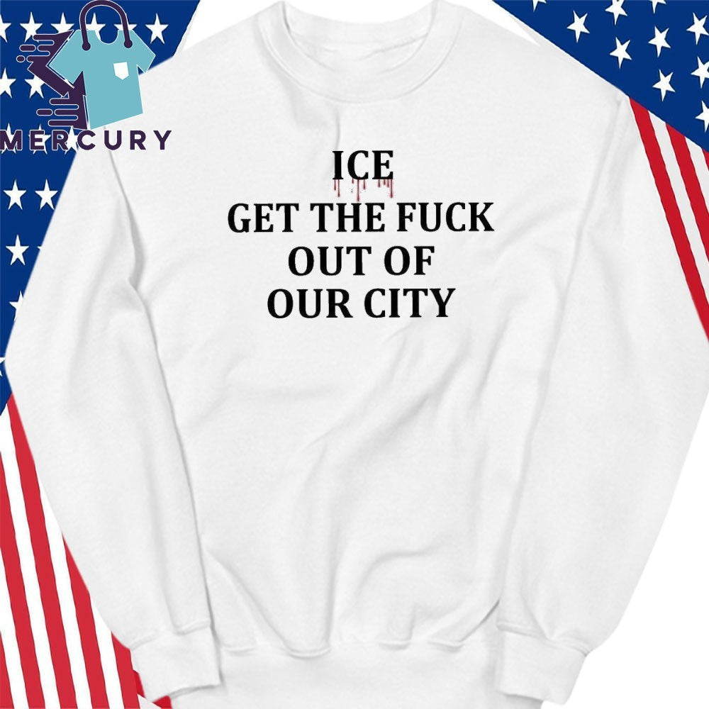 ICE Get The Fuck Out Of Our City Minneapolis Shirt