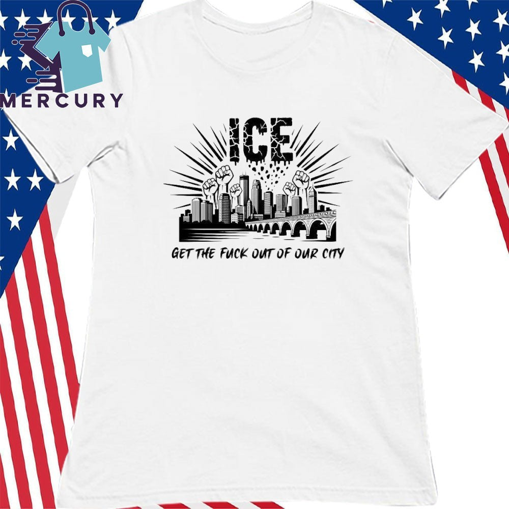 ICE Get The Fuck Out Of Our City Shirt