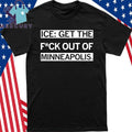 ICE Get the F Out of Minneapolis Shirt