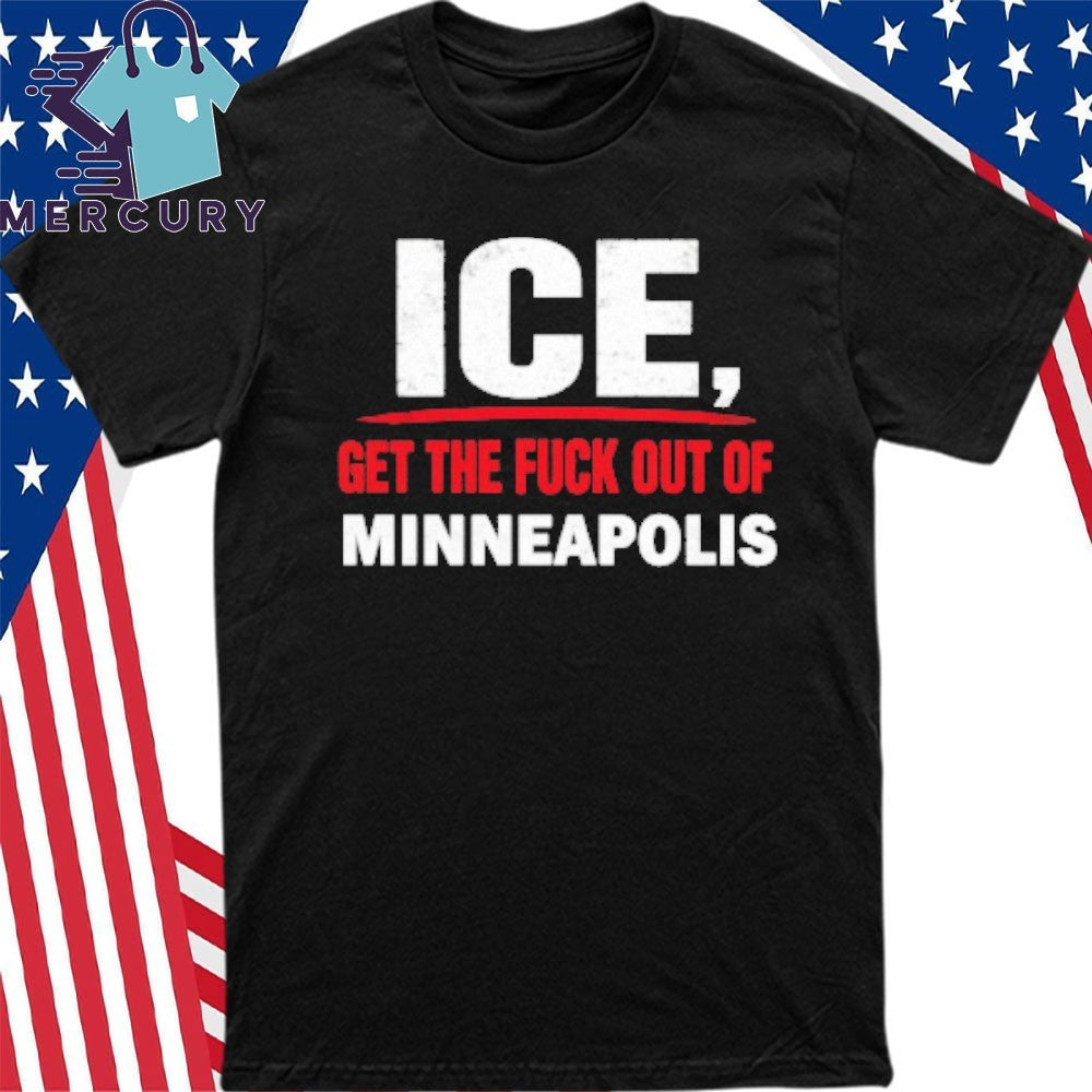 ICE Get the Fuck out of Minneapolis Shirt