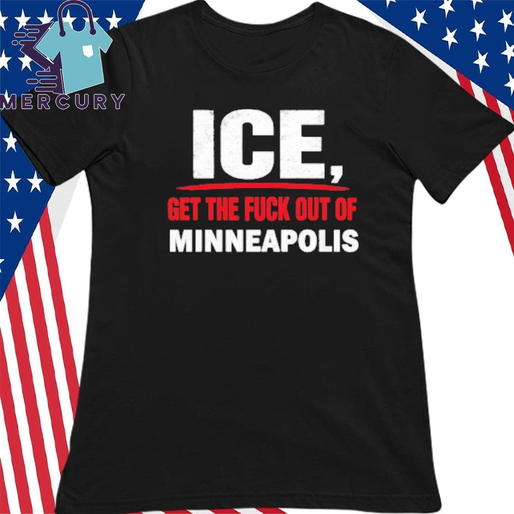 ICE Get the Fuck out of Minneapolis Shirt