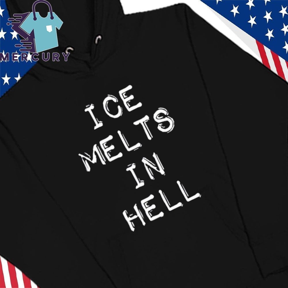 ICE Melts In Hell Shirt