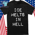ICE Melts In Hell Shirt