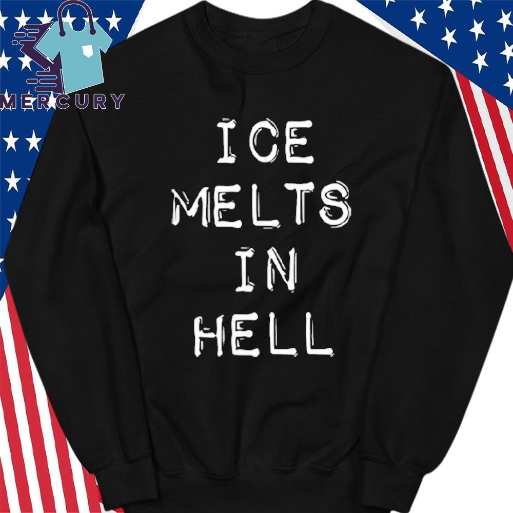 ICE Melts In Hell Shirt