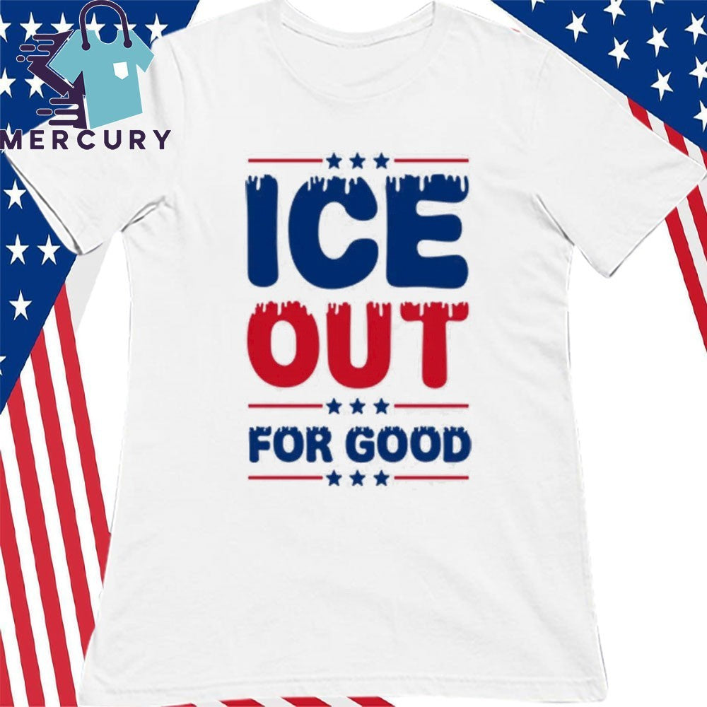 Ice Out For Good Bold Protest Shirt