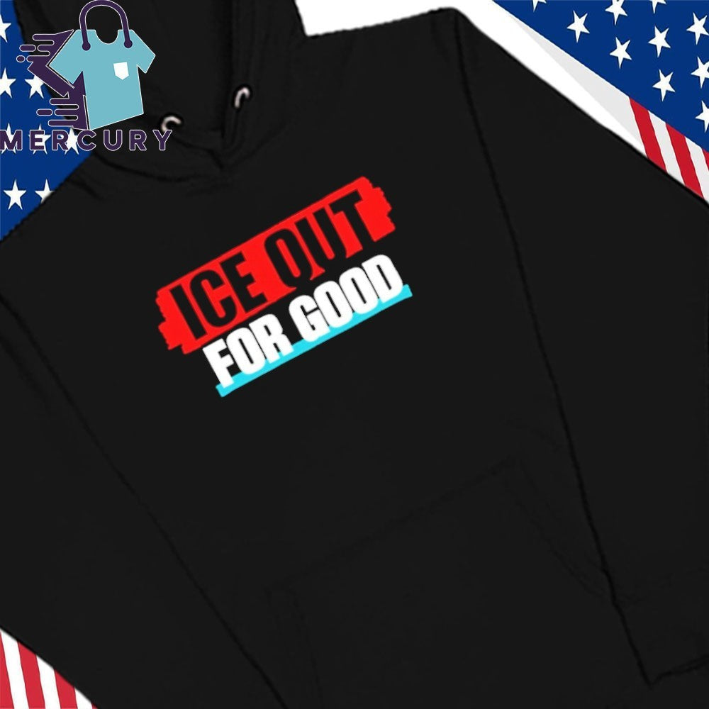 Ice Out For Good Shirt