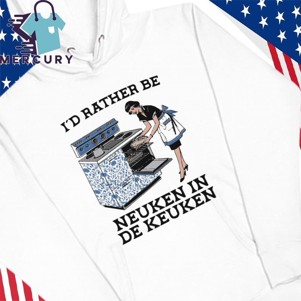I’d Rather Be Neuken In De Keuken Shirt
