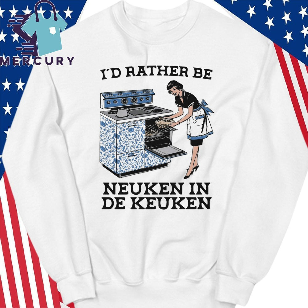 I’d Rather Be Neuken In De Keuken Shirt
