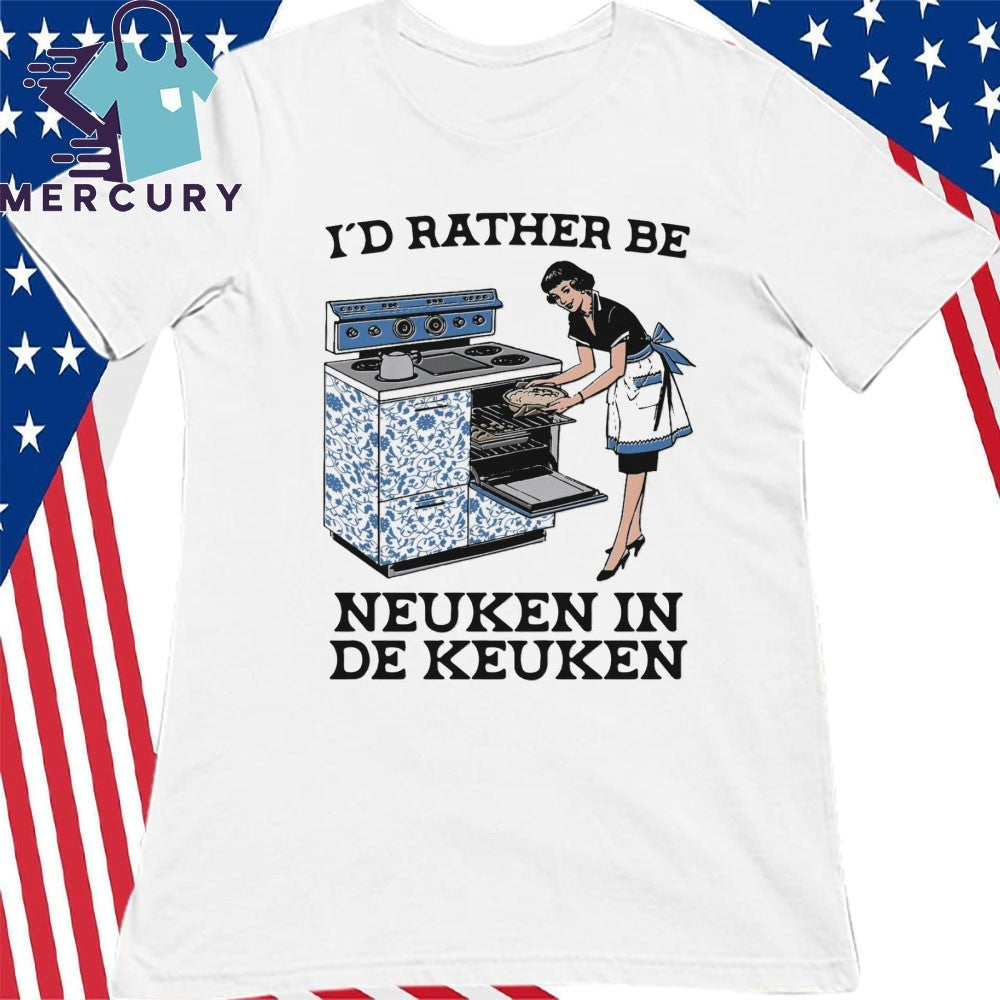 I’d Rather Be Neuken In De Keuken Shirt