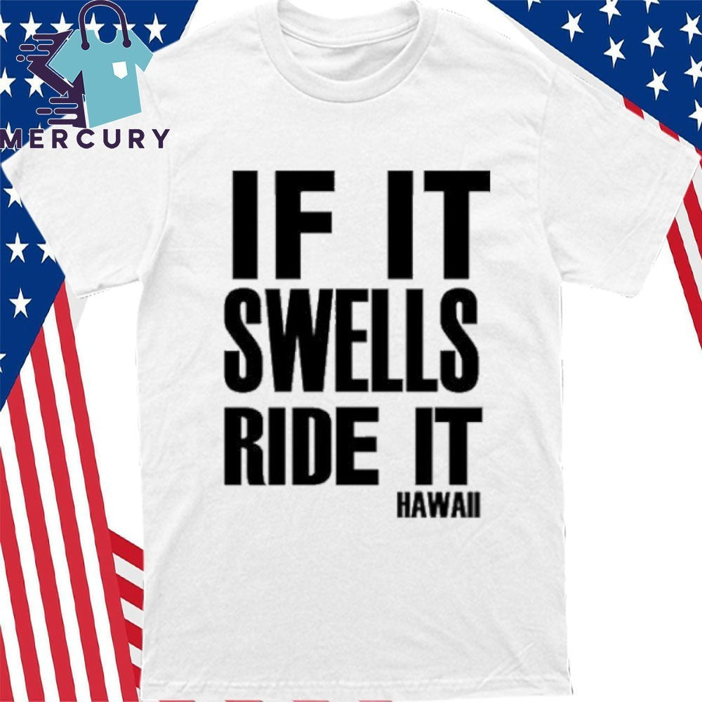 If It Swells Ride It Hawaii Shirt