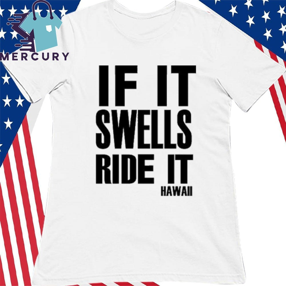 If It Swells Ride It Hawaii Shirt