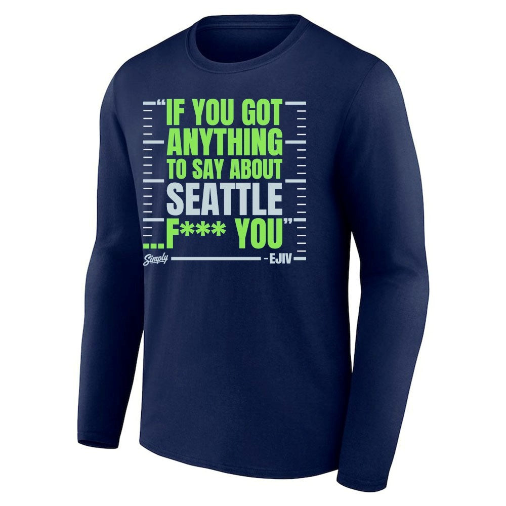 If You Got Anything To Say About Seattle Fuck You Shirt