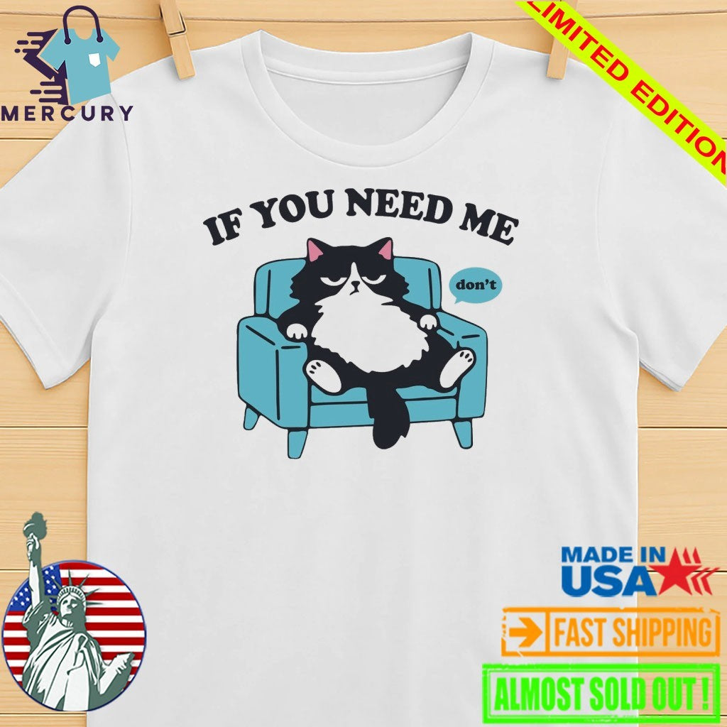 If You Need Me Dont Cats Shirt