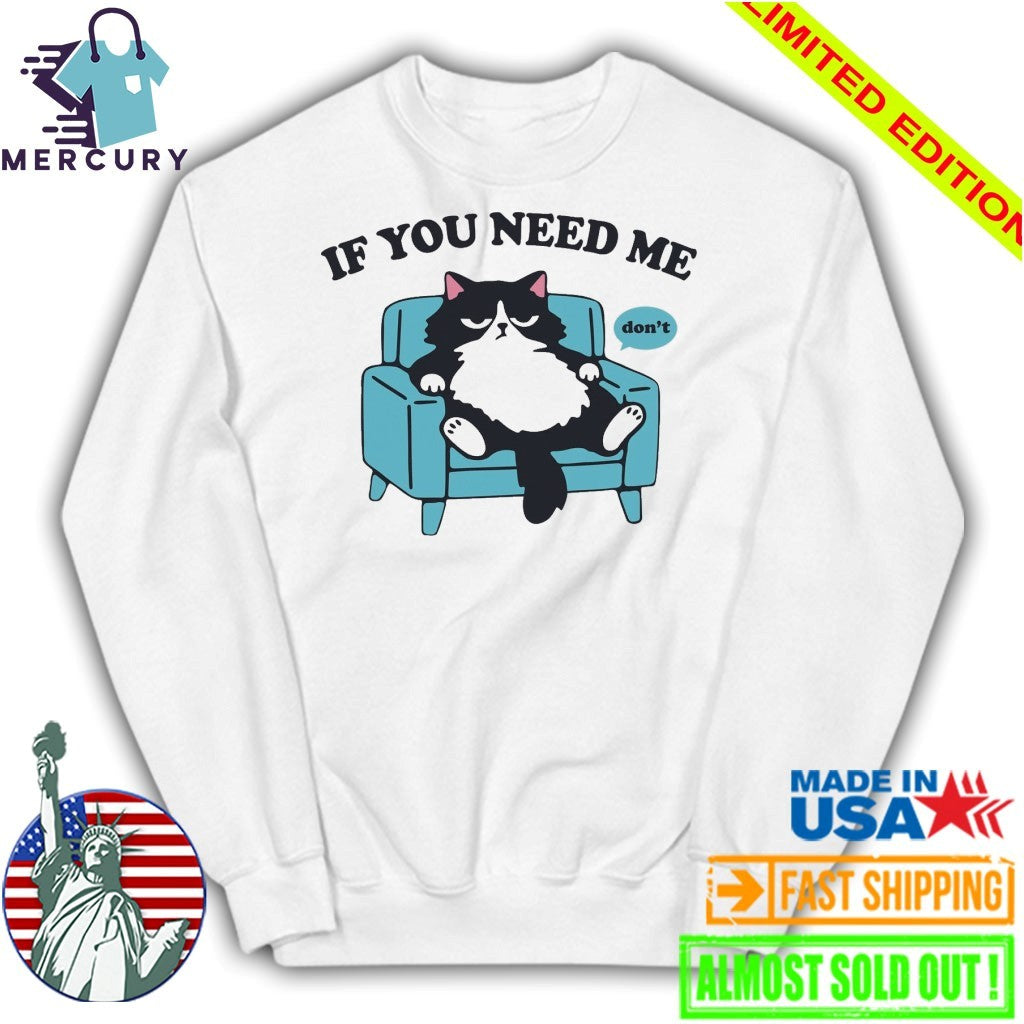 If You Need Me Dont Cats Shirt