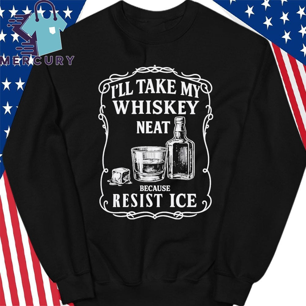 I’ll Take My Whisky Neat Because FUCK ICE Shirt