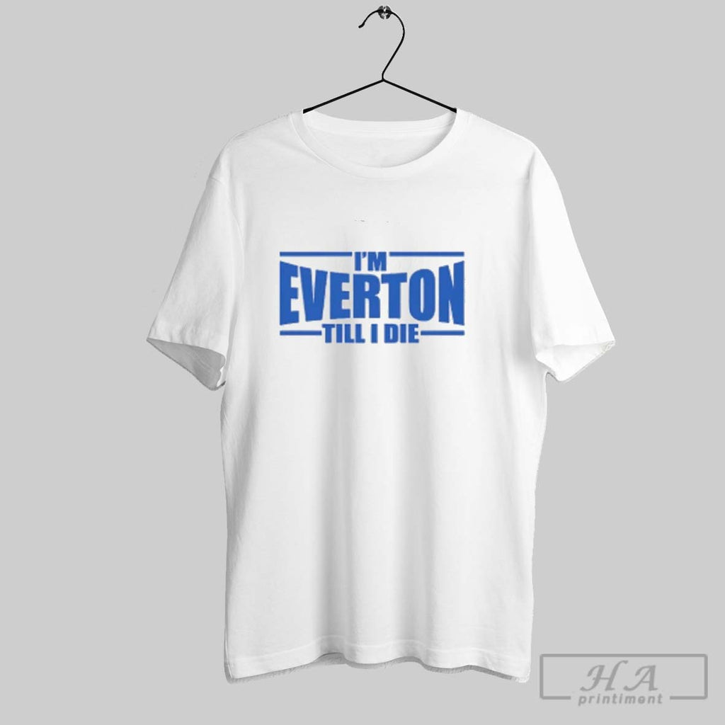 Official Im Everton Fc Till I Die