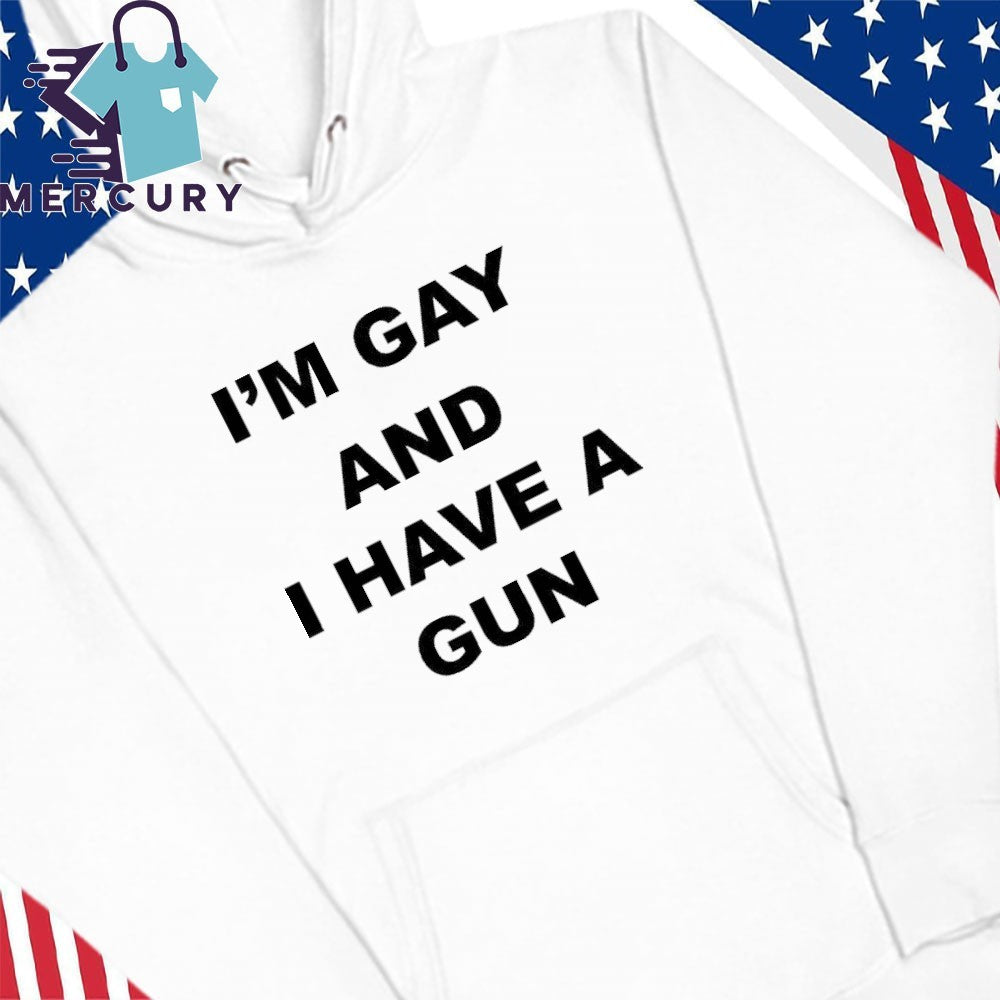 I’m Gay And I Have A Gun Shirt