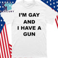 I’m Gay And I Have A Gun Shirt