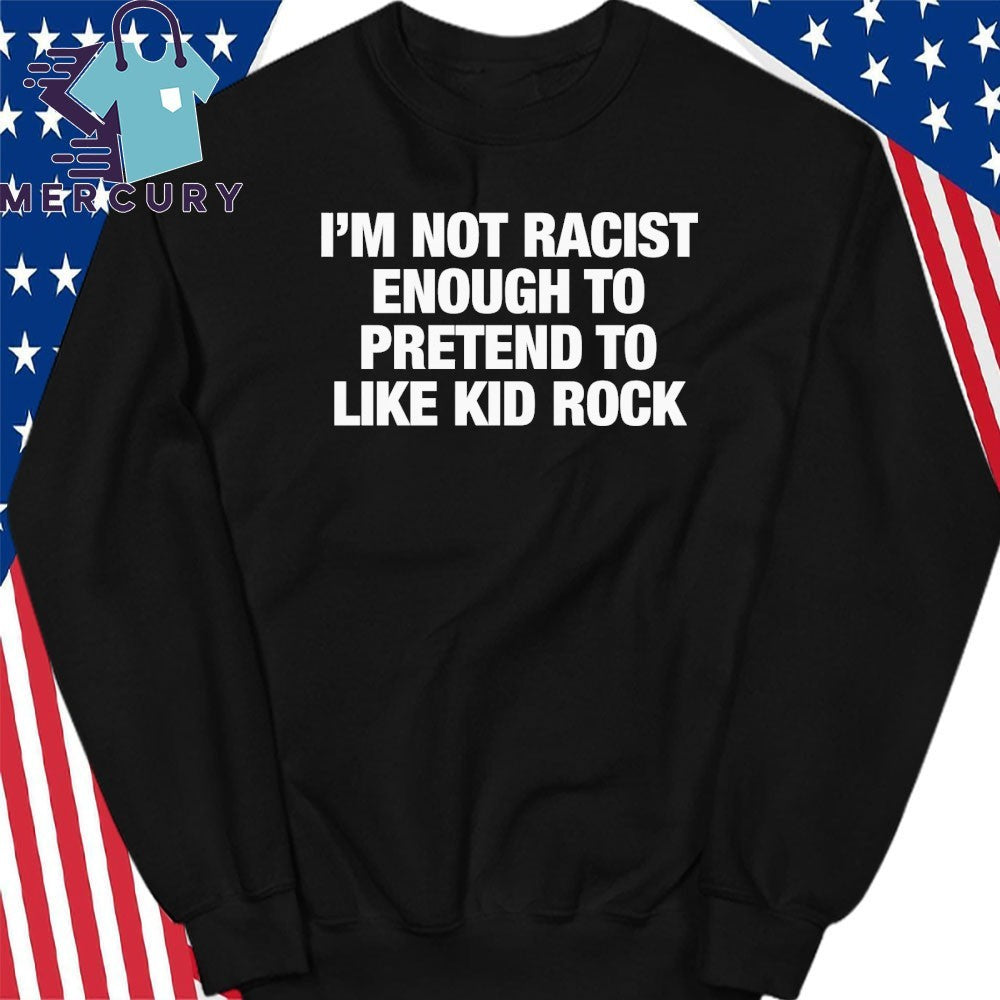 I’m Not Racist Enough To Pretend To Like Rock Text Shirt
