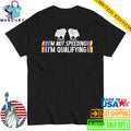 I’m Not Speeding I’m Qualifying Shirt