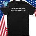 I’m Winning The War On Protein Shirt