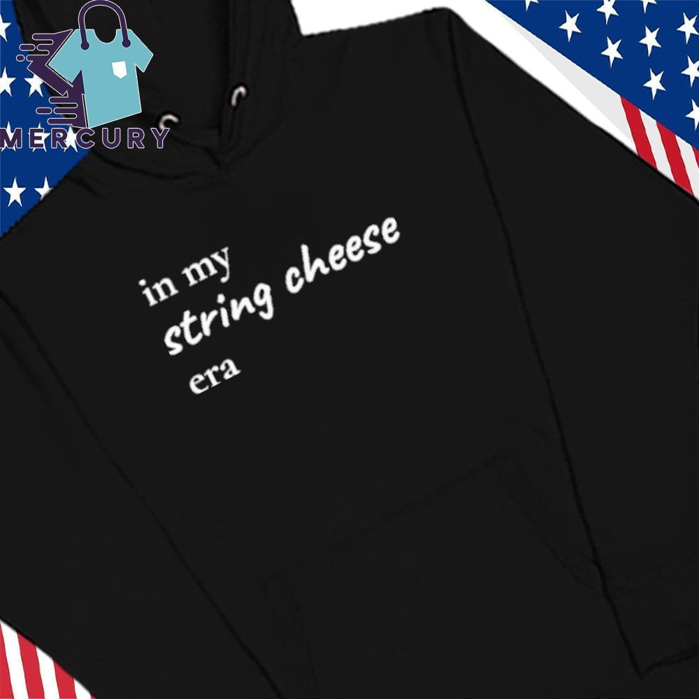 In My String Cheese Era Shirt