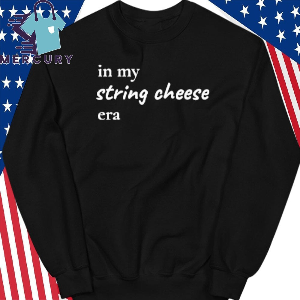 In My String Cheese Era Shirt