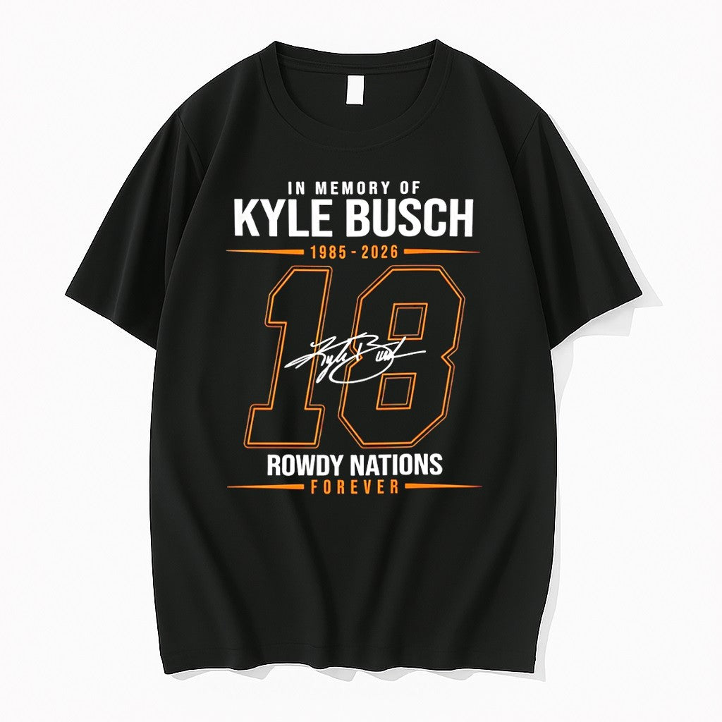 Official In Memory Of Kyle Busch 1985 2026 18 Rowdy Nations Forever Signature T Shirts