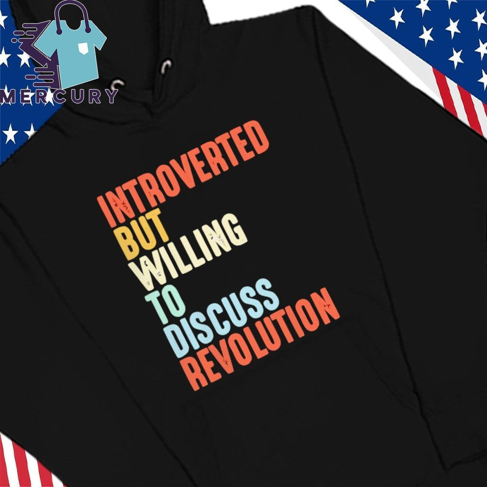 Introverted but willing to discuss revolution text shirt