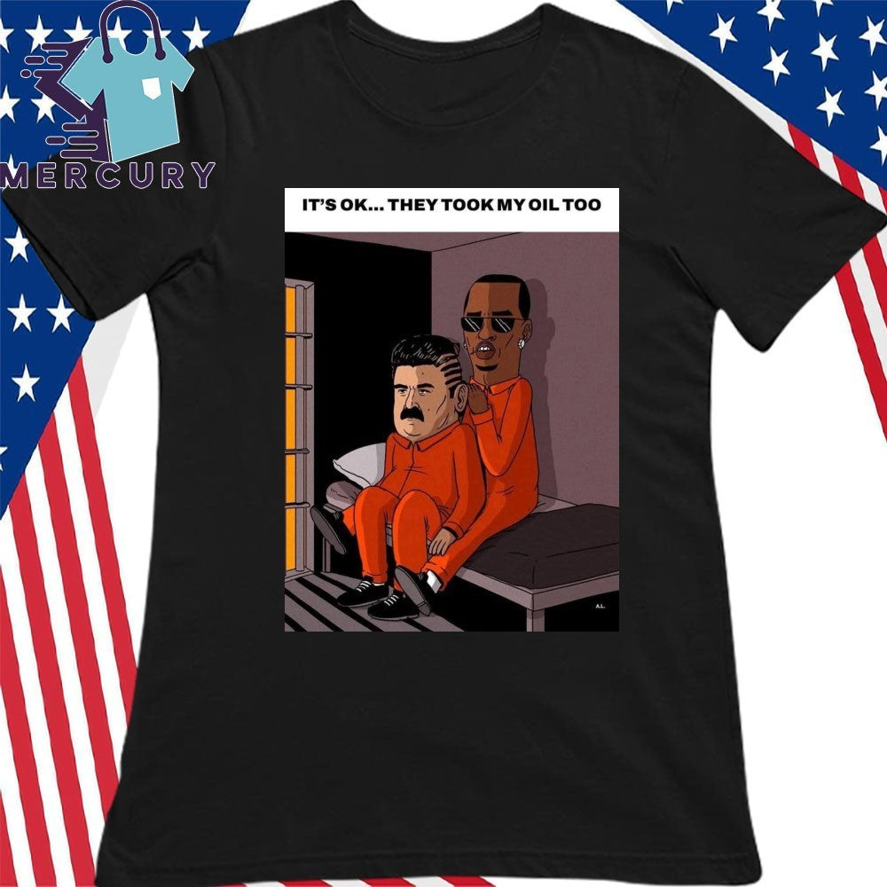 It’s Ok… They Took My Oil Too Maduro Shirt