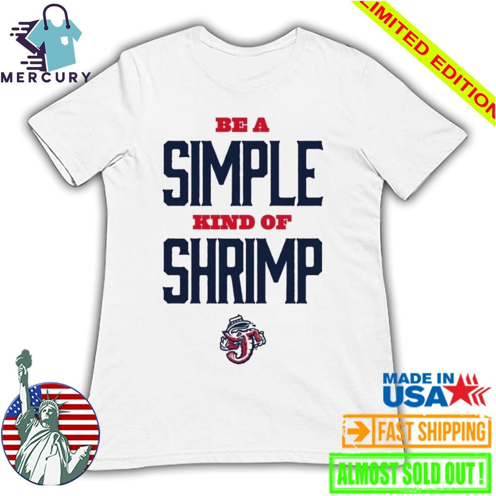 Jacksonville Jumbo Shrimp Be a Simple Kind of Shrimp Shirt