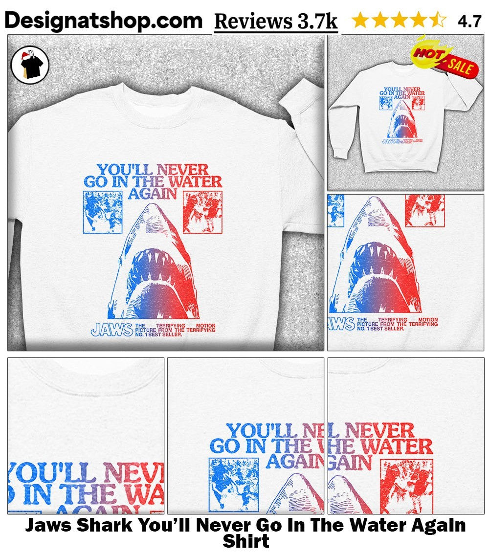 Jaws Shark You’ll Never Go In The Water Again Shirt