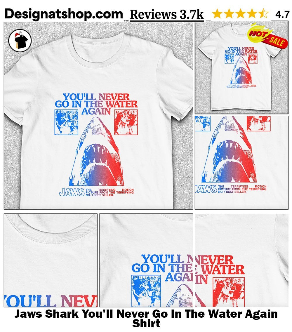 Jaws Shark You’ll Never Go In The Water Again Shirt