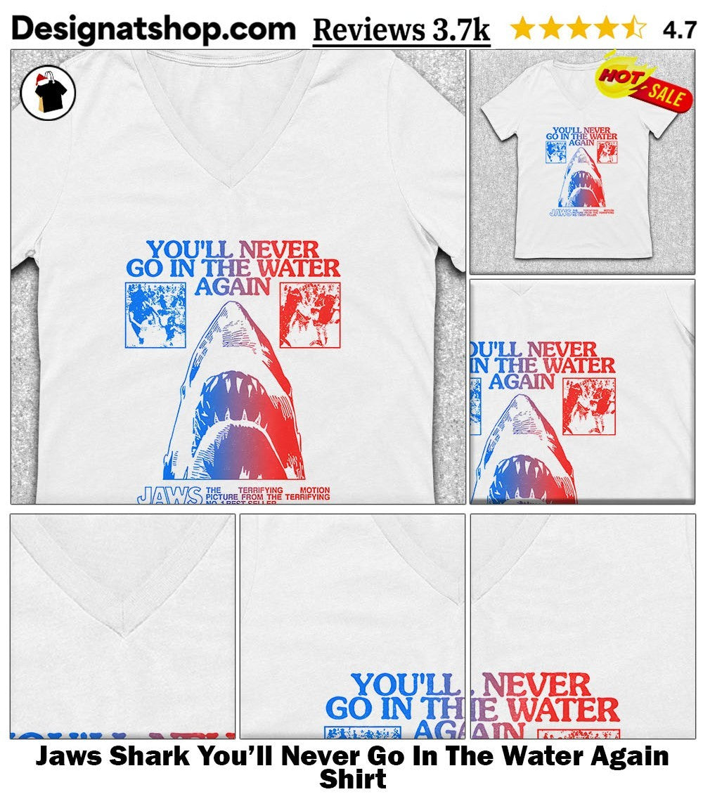 Jaws Shark You’ll Never Go In The Water Again Shirt