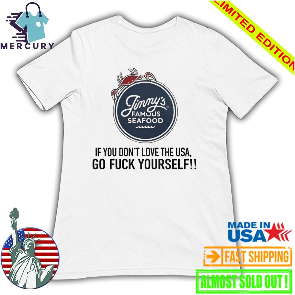 Jimmy’s Famous Seafood If You Don’t Love The USA Go Fuck Yourself Shirt