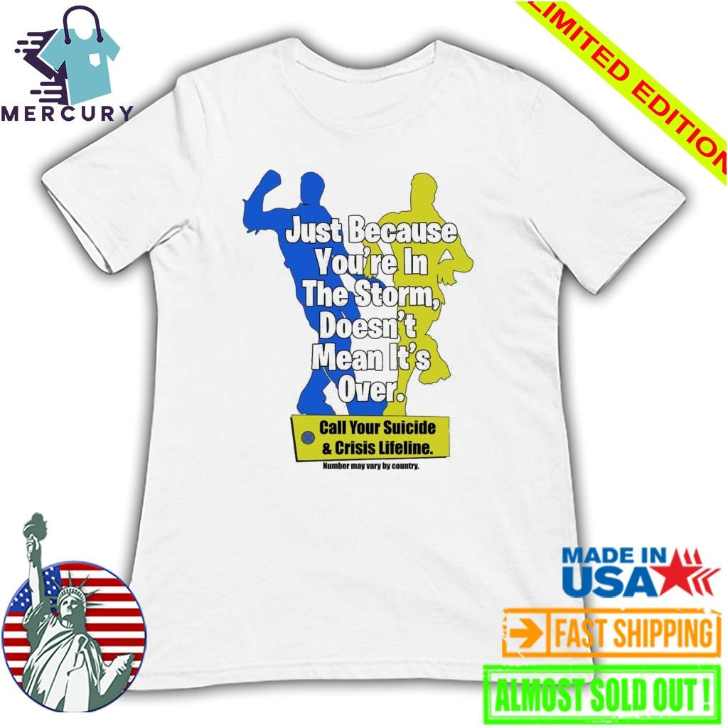 Just Because You’re In The Storm Doesn’t Mean It’s Over Shirt