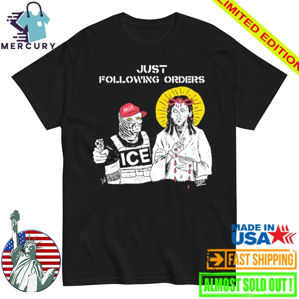 Just Following Orders ICE and Jesus Shirt