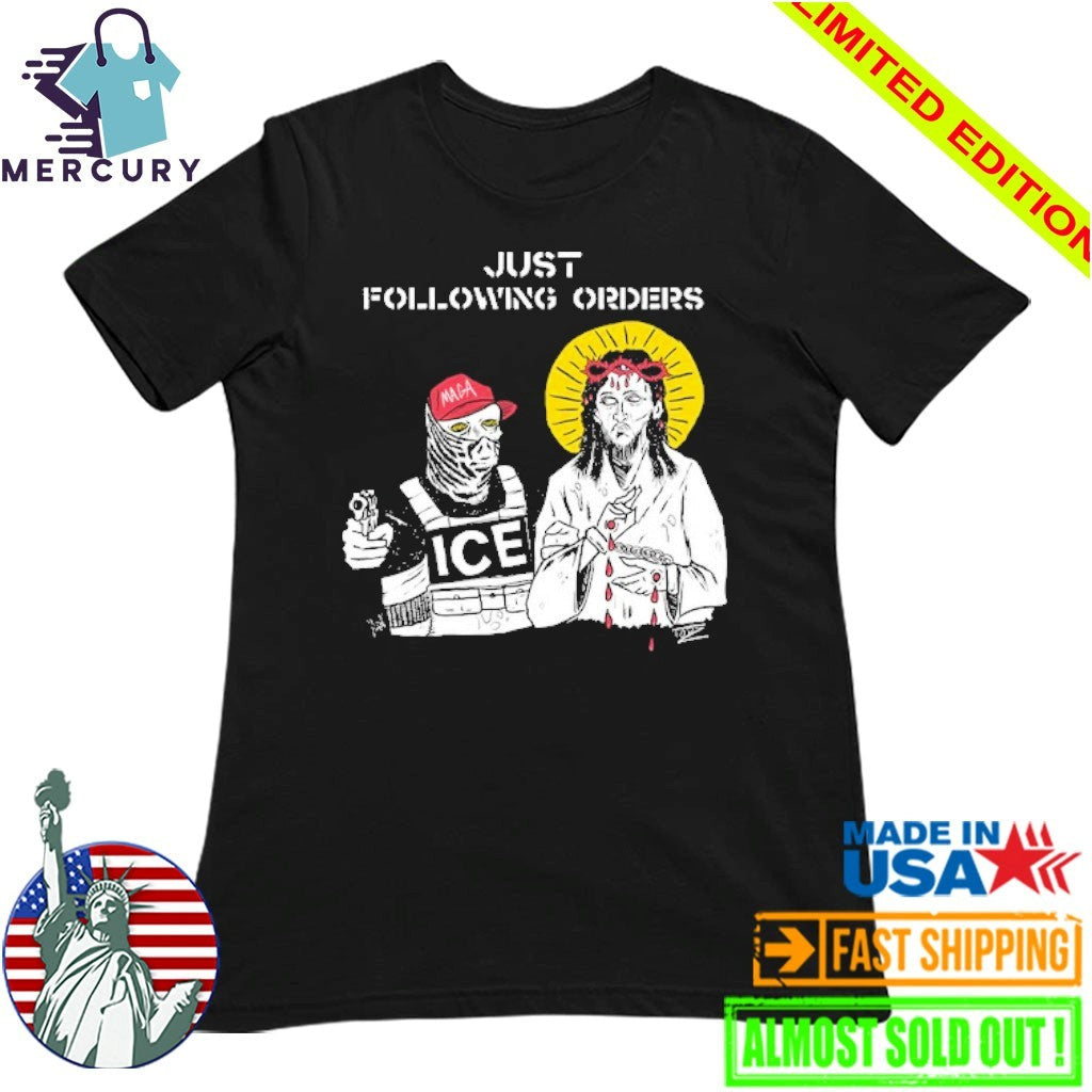 Just Following Orders ICE and Jesus Shirt