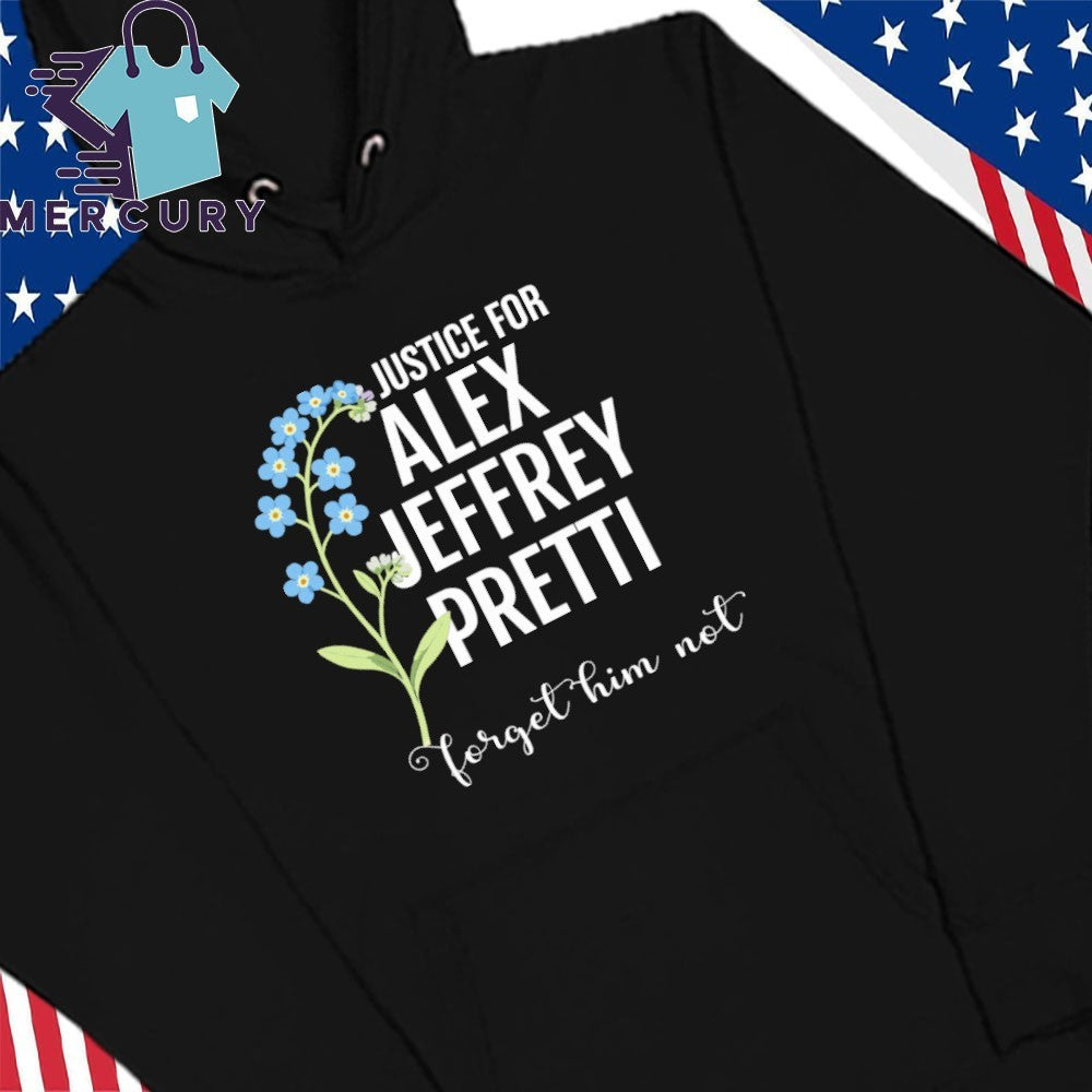 Justice For Alex Jeffrey Pretti Forget Him Not Shirt