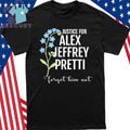Justice For Alex Jeffrey Pretti Forget Him Not Shirt