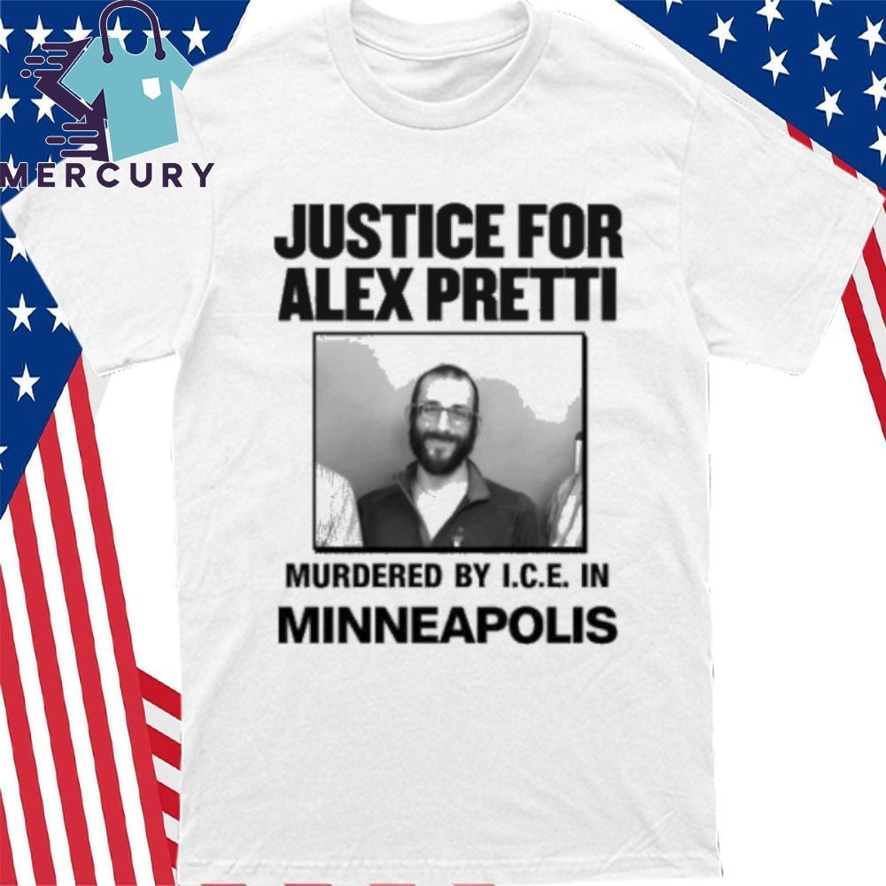 Justice for Alex Pretti Murdered By ICE In Minneapolis Anti ICE Shirt