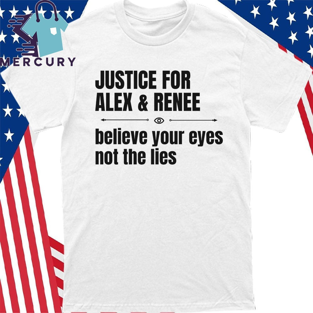 Justice for Alex Pretti & Renee Good Believe Your Eyes Not The Lies Shirt