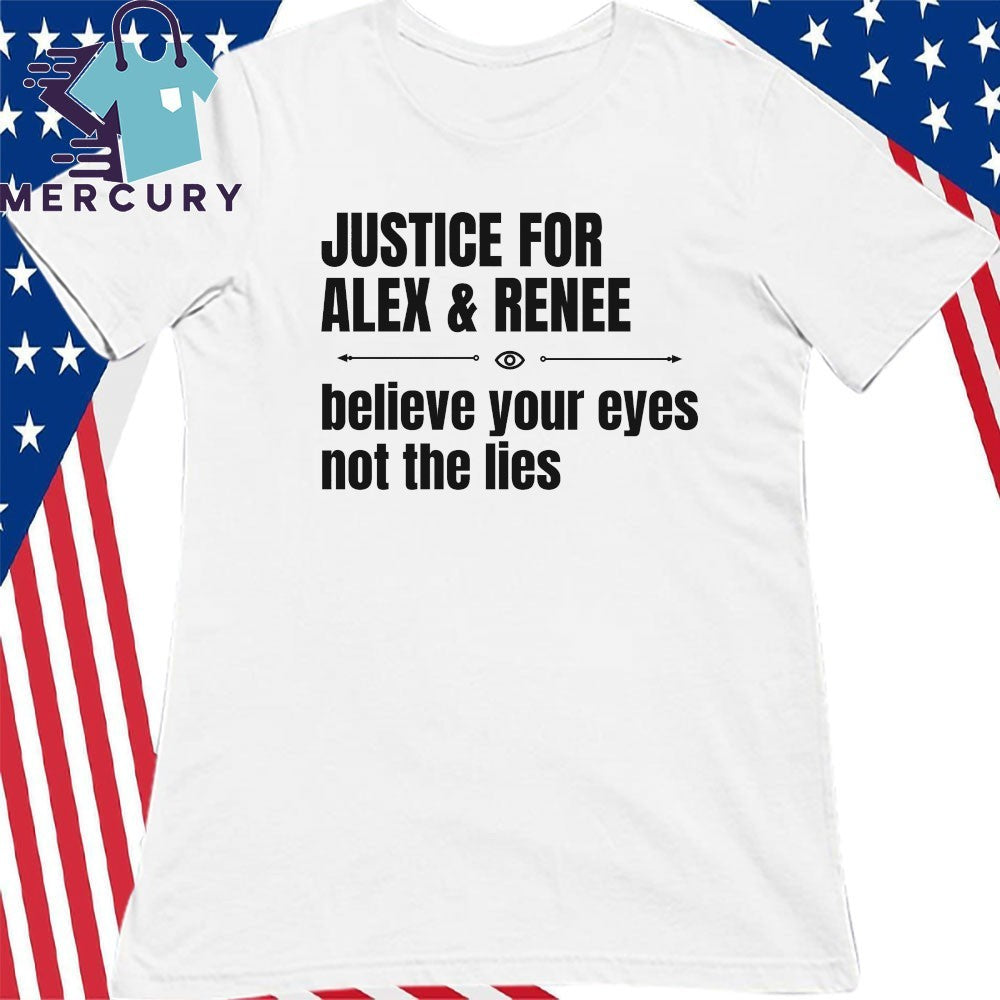 Justice for Alex Pretti & Renee Good Believe Your Eyes Not The Lies Shirt