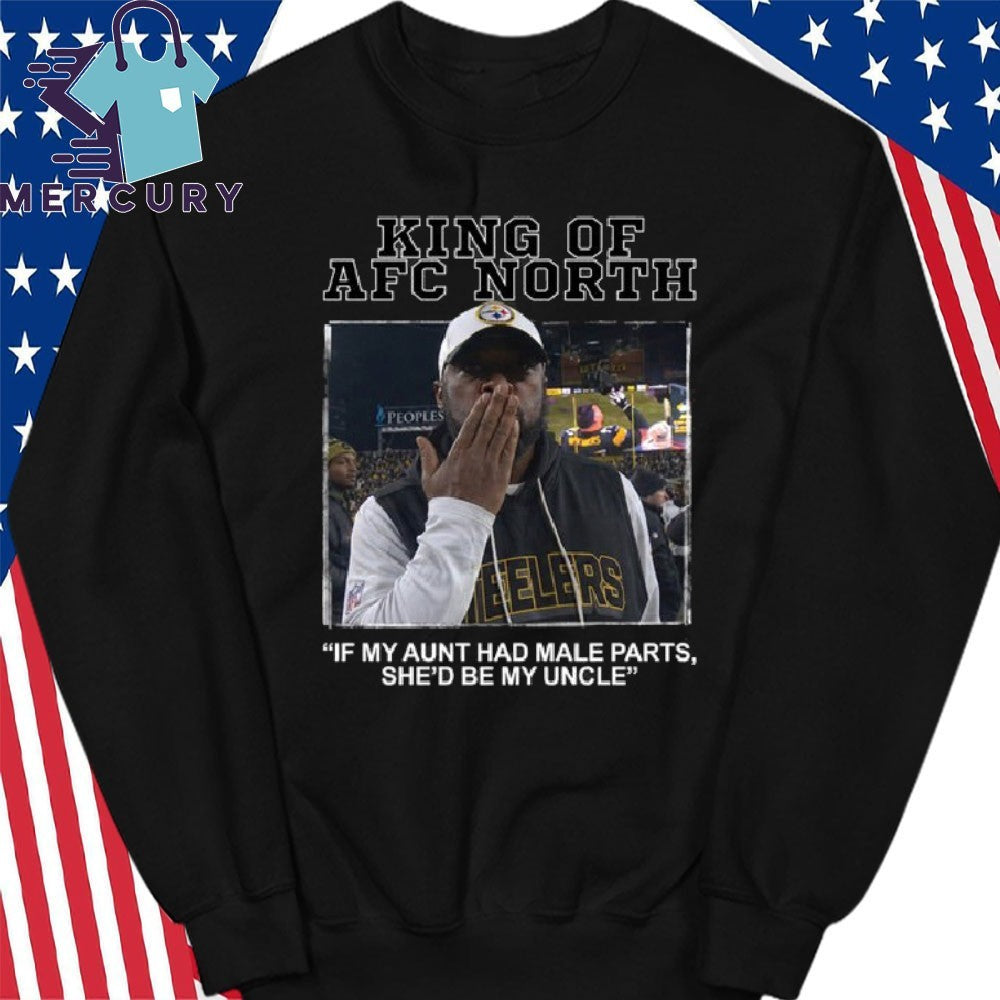 King Of AFC North If My Aunt Had Male Parts She’d Be My Uncle Mike Tomlin Shirt